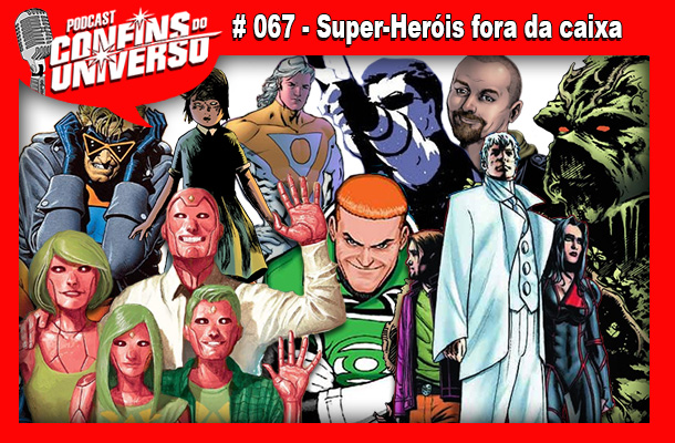Confins do Universo 067 – Super-Heróis fora da caixa