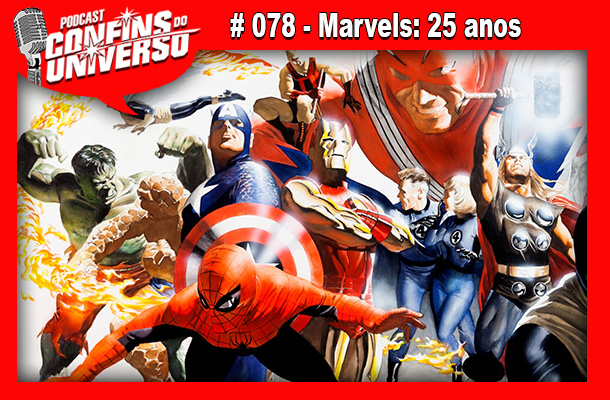 Confins do Universo 078 – Marvels: 25 anos