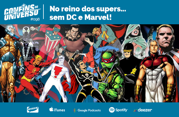 Confins do Universo 098 – No reino dos supers... sem DC e Marvel!