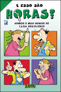 E Isso São Horas? - Humor e Mau Humor do Casal Brasileiro