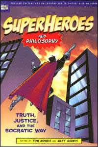 Superheroes and Philosophy: Truth, Justice and the Socratic Way