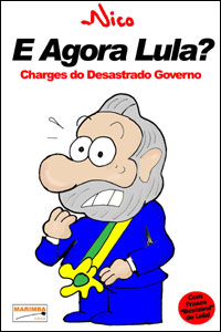 E Agora Lula? - Charges de um desastrado governo