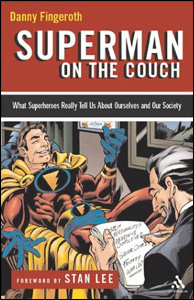 Superman on the Couch: What Superheroes Really Tell Us About Ourselves and Our Society