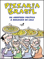 Pizzaria Brasil - Da abertura política à reeleição de Lula