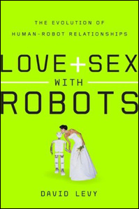 Love and Sex with Robots: The Evolution of Human-Robot Relationships