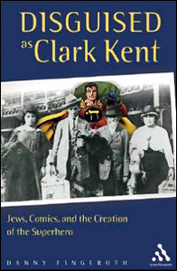 Disguised as Clark Kent - Jews, Comics and the creation of the superhero