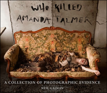 Who Killed Amanda Palmer: A Collection of Photographic Evidence by Amanda Palmer and Neil Gaiman