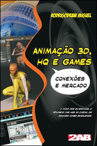 Animação 3D, HQ e Games: Conexões e Mercado