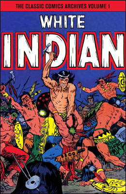 The Classic Comics Archives Volume 1: White Indian