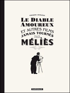 Le diable amoureux : et autres films jamais tournés par Méliès