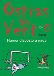 Ostras ao vento - Humor disposto a nada