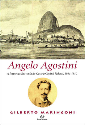 Angelo Agostini - A Imprensa Ilustrada da Corte à Capital Federal, 1864-1910