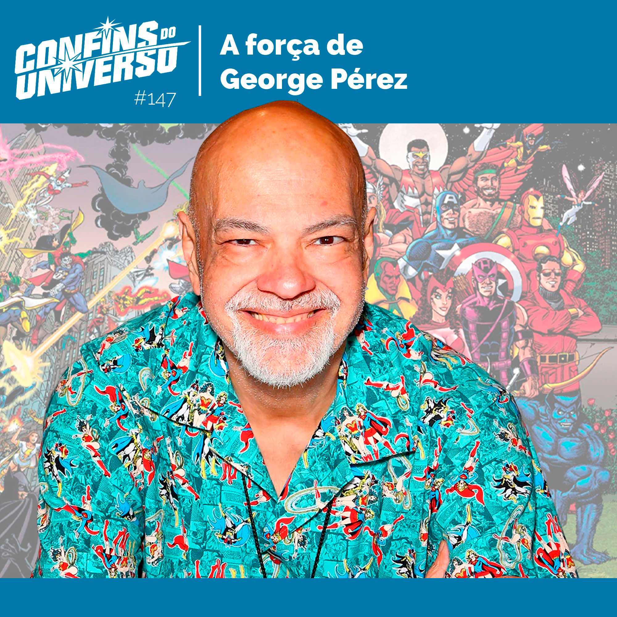 Confins do Universo 147 - A força de George Pérez episode artwork
