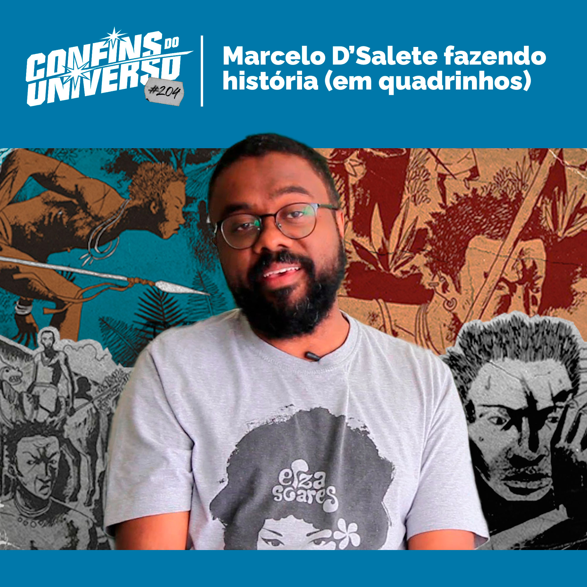 Confins do Universo 204 – Marcelo D'Salete fazendo história (em quadrinhos)