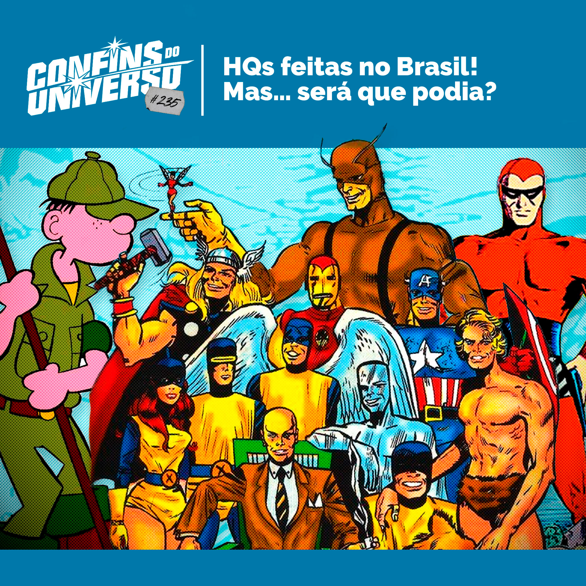 Confins do Universo 235 – HQs feitas no Brasil! Mas... será que podia? Confins do Universo 235 – HQs feitas no Brasil! Mas... será que podia?